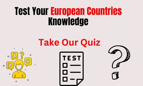 Test Your European Countries Knowledge: Take Our Quiz