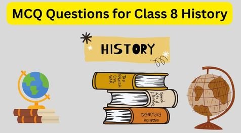 MCQ Questions for Class 8 History